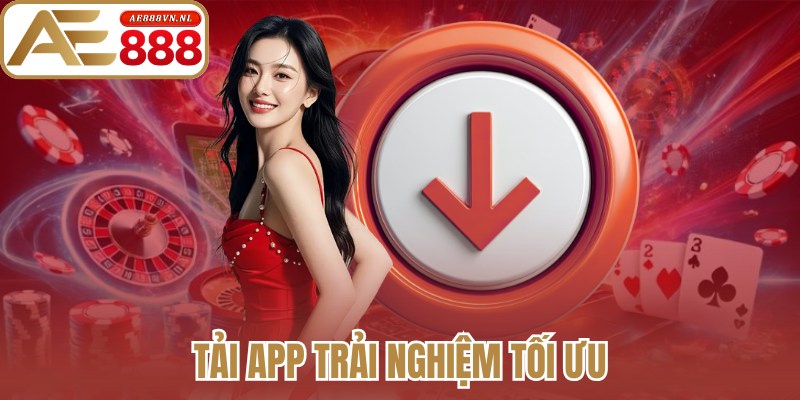 Tải app trải nghiệm tối ưu