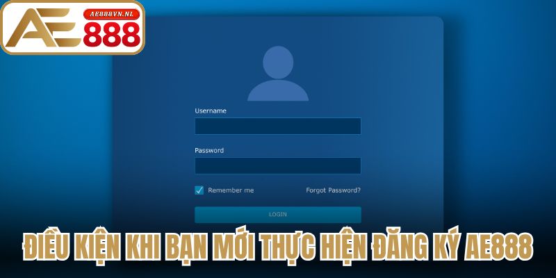 Đăng Ký AE888 Hướng Dẫn Thao Tác Chuẩn Cho Người Mới 2 Điều kiện bắt buộc khi bạn mới thực hiện đăng ký AE888