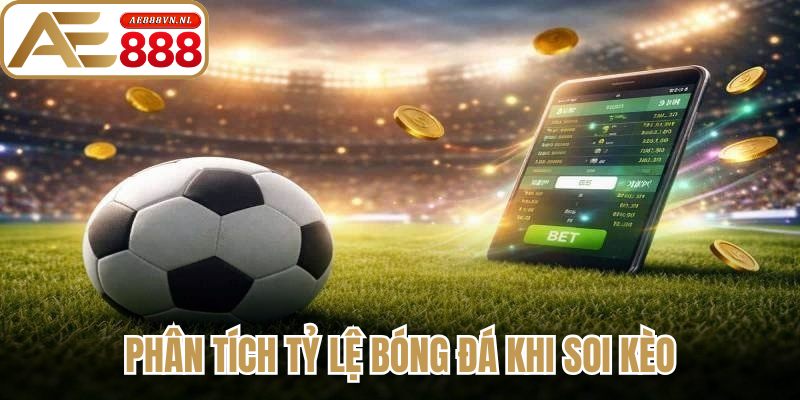 Kèo Nhà Cái - Hướng Dẫn Phân Tích Đặt Cược Săn Thưởng 2 Phân tích tỷ lệ bóng đá khi soi kèo