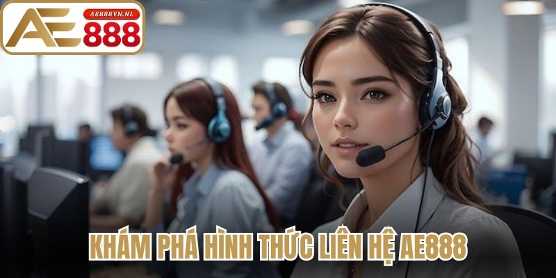 Liên Hệ Ae888 Kết Nối Chuyên Gia, Giải Đáp Tận Tâm Nhất 1 Khám phá hình thức liên hệ Ae888 hiệu quả
