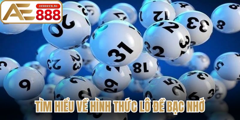 Lô Đề Bạc Nhớ Ae888 - Cách Soi Cầu Mang Lại Chiến Thắng 1 Tìm hiểu về hình thức lô đề bạc nhớ