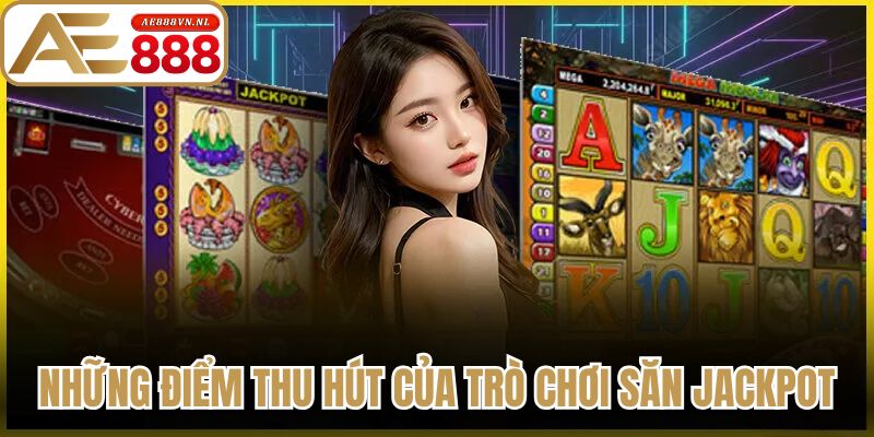 Nổ Hũ Online Ae888 - Danh Sách Trò Chơi Săn Xèng Hot 1 Những điểm thu hút của trò chơi săn jackpot