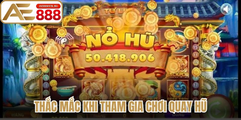 Nổ Hũ Online Ae888 - Danh Sách Trò Chơi Săn Xèng Hot 3 Thắc mắc khi tham gia chơi quay hũ