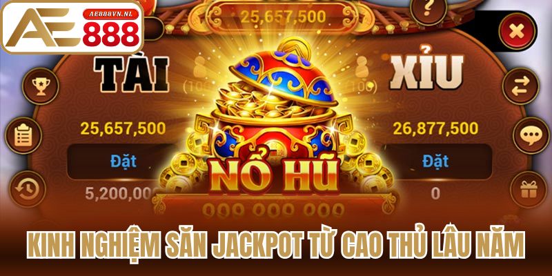 Nổ Hũ Tài Xỉu - Phương Pháp Săn Khoản Jackpot Đỉnh Cao 3 Kinh nghiệm săn jackpot từ cao thủ lâu năm