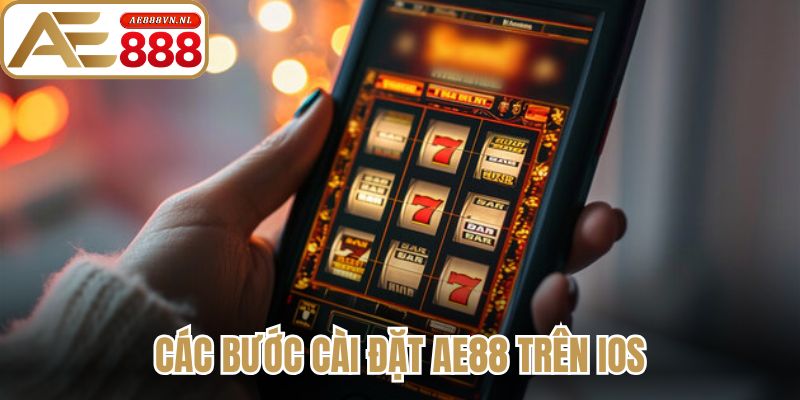 Tải App AE888 Hướng Dẫn Thao Tác Cài Đặt Nhanh Chóng 2 Các bước cài đặt AE88 trên iOS