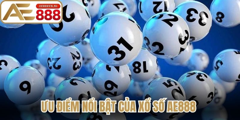 Ưu điểm nổi bật của xổ số Ae888